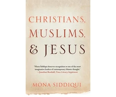 KNYGA Mona Siddiqui Christians, Muslims, and Jesus
