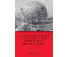 KNYGA Monica M Ringer Islamic Modernism and the Re-Enchantment of the Sacred in the Age of History