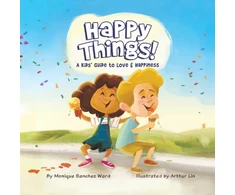 KNYGA Monique Ward Happy Things! A Kids' Guide to Love &amp; Happiness