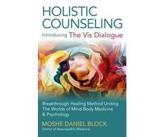 KNYGA Moshe Daniel Block Holistic Counseling – Introducing the Vis Dialog – Breakthrough Method Uniting The Worlds of Mind–Body Medicine &amp; Psychology
