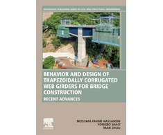 KNYGA Mostafa Fahmi Hassanein Behavior and Design of Trapezoidally Corrugated Web Girders for Bridge Construction