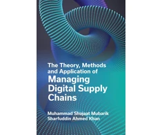 KNYGA Muhammad Shujaat Mubarik Theory, Methods and Application of Managing Digital Supply Chains