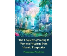 KNYGA Muhammad Vandestra Etiquette of Eating and Personal Hygiene from Islamic Perspective