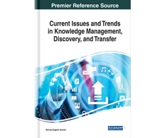 KNYGA Murray Eugene Jennex Current Issues and Trends in Knowledge Management, Discovery, and Transfer