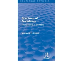KNYGA Murray Pittock Spectrum of Decadence (Routledge Revivals)