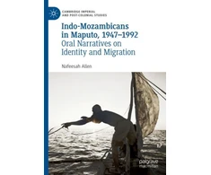 KNYGA Nafeesah Allen Indo-Mozambicans in Maputo, 1947-1992