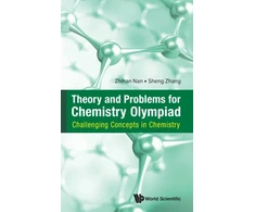 KNYGA Nan Zhihan Theory And Problems For Chemistry Olympiad: Challenging Concepts In Chemistry