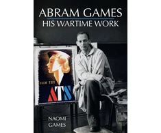 KNYGA Naomi Games Abram Games: His Wartime Work