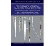 KNYGA Nasser S. Al-Jahwari Early Iron Age Metal Hoard from the Al Khawd Area (Sultan Qaboos University), Sultanate of Oman