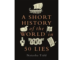 KNYGA Natasha Tidd Short History of the World in 50 Lies
