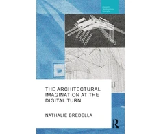 KNYGA Nathalie Bredella Architectural Imagination at the Digital Turn