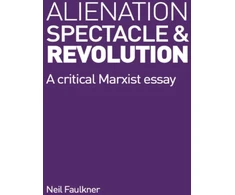KNYGA Neil Faulkner Alienation, Spectacle, and Revolution
