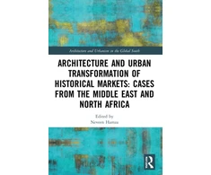 KNYGA Neveen Hamza Architecture and Urban Transformation of Historical Markets: Cases from the Middle East and North Africa