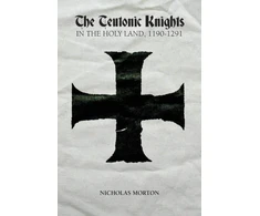 KNYGA Nicholas Morton Teutonic Knights in the Holy Land, 1190-1291