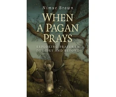 KNYGA Nimue Brown When a Pagan Prays ? Exploring prayer in Druidry and beyond