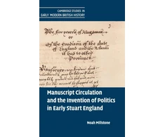 KNYGA Noah Millstone Manuscript Circulation and the Invention of Politics in Early Stuart England