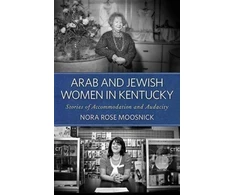 KNYGA Nora Rose Moosnick Arab and Jewish Women in Kentucky