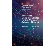 KNYGA Noson S Yanofsky Theoretical Computer Science for the Working Category Theorist