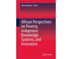 KNYGA Oliver Mtapuri African Perspectives on Poverty, Indigenous Knowledge Systems, and Innovation