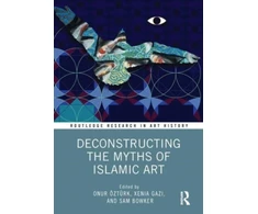 KNYGA Onur Ozturk Deconstructing the Myths of Islamic Art