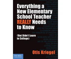 KNYGA Otis Kriegel Everything a New Elementary School Teacher REALLY Needs to Know