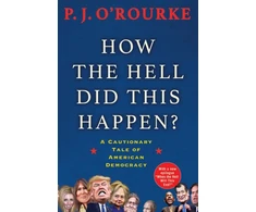 KNYGA P J Orourke How the Hell Did This Happen?