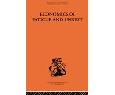 KNYGA P Sar Florence Economics of Fatigue and Unrest and the Efficiency of Labour in English and American Industry
