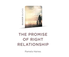 KNYGA Pamela Haines Quaker Quicks - The Promise of Right Relationship