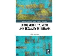 KNYGA Paraic Kerrigan LGBTQ Visibility, Media and Sexuality in Ireland