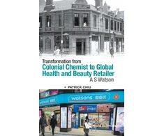KNYGA Patrick Chiu Transformation From Colonial Chemist To Global Health And Beauty Retailer: A.s. Watson