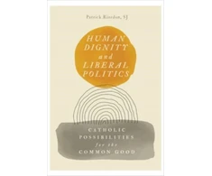 KNYGA Patrick Riordan Human Dignity and Liberal Politics