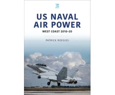 KNYGA Patrick Roegies US Naval Air Power: West Coast 2010-20