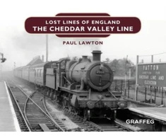 KNYGA Paul Lawton Lost Lines of England: The Cheddar Valley Line