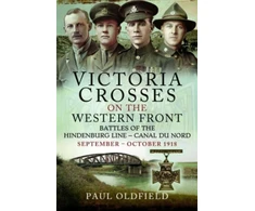 KNYGA Paul Oldfield Victoria Crosses on the Western Front Battles of the Hindenburg Line Canal du Nord