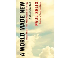 KNYGA Paul Selig World Made New: A Channeled Text