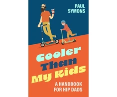 KNYGA Paul Symons Cooler Than My Kids:A Handbook for Hip Dads