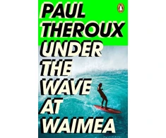 KNYGA Paul Theroux Under the Wave at Waimea