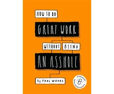 KNYGA Paul Woods How to Do Great Work Without Being an Asshole