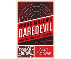 KNYGA Paul Young Frank Miller's Daredevil and the Ends of Heroism