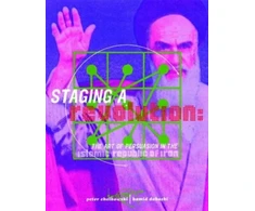 KNYGA Peter Chelkowski Staging a Revolution: the Art of Persuasion in the Islamic Republic of Iran
