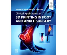 KNYGA Peter D Highlander Clinical Applications of 3D Printing in Foot and Ankle Surgery