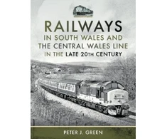 KNYGA Peter J Green Railways in South Wales and the Central Wales Line in the late 20th Century