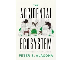 KNYGA Peter S Alagona Accidental Ecosystem