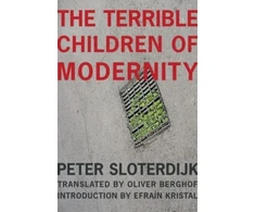 KNYGA Peter Sloterdijk Terrible Children of Modernity