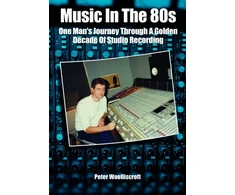 KNYGA Peter Woolliscroft Music in the 80s, One Man's Journey Through A Golden Decade Of Studio Recording