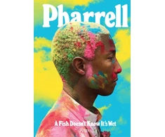 KNYGA Pharrell Williams Pharrell: A Fish Doesn't Know It's Wet