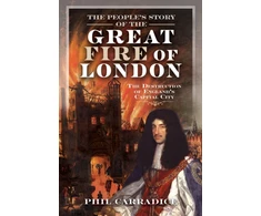 KNYGA Phil Carradice People's Story of the Great Fire of London, The Destruction of England's Capital City