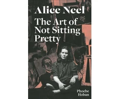 KNYGA Phoebe Hoban Alice Neel: The Art of Not Sitting Pretty