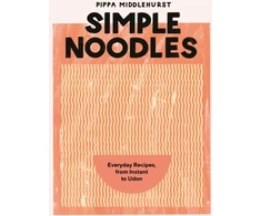 KNYGA Pippa Middlehurst Simple Noodles, Everyday Recipes, from Instant to Udon