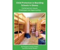 KNYGA Prospera Tedam Child Protection in Boarding Schools in Ghana: Contemporary Issues, Challenges and Opportunities